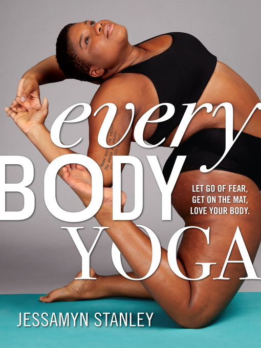 Every Body Yoga: Let Go of Fear, Get On the Mat, Love Your Body. 책표지
